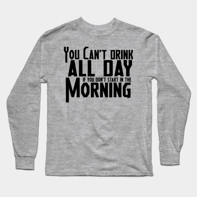 Drink All Day Long Sleeve T-Shirt by RightBrainIndustries